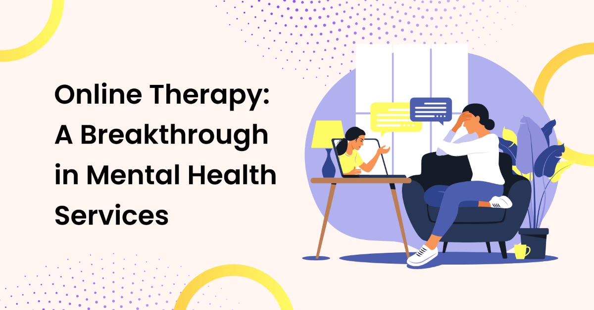 Online Therapy: A Breakthrough in Mental Health Services