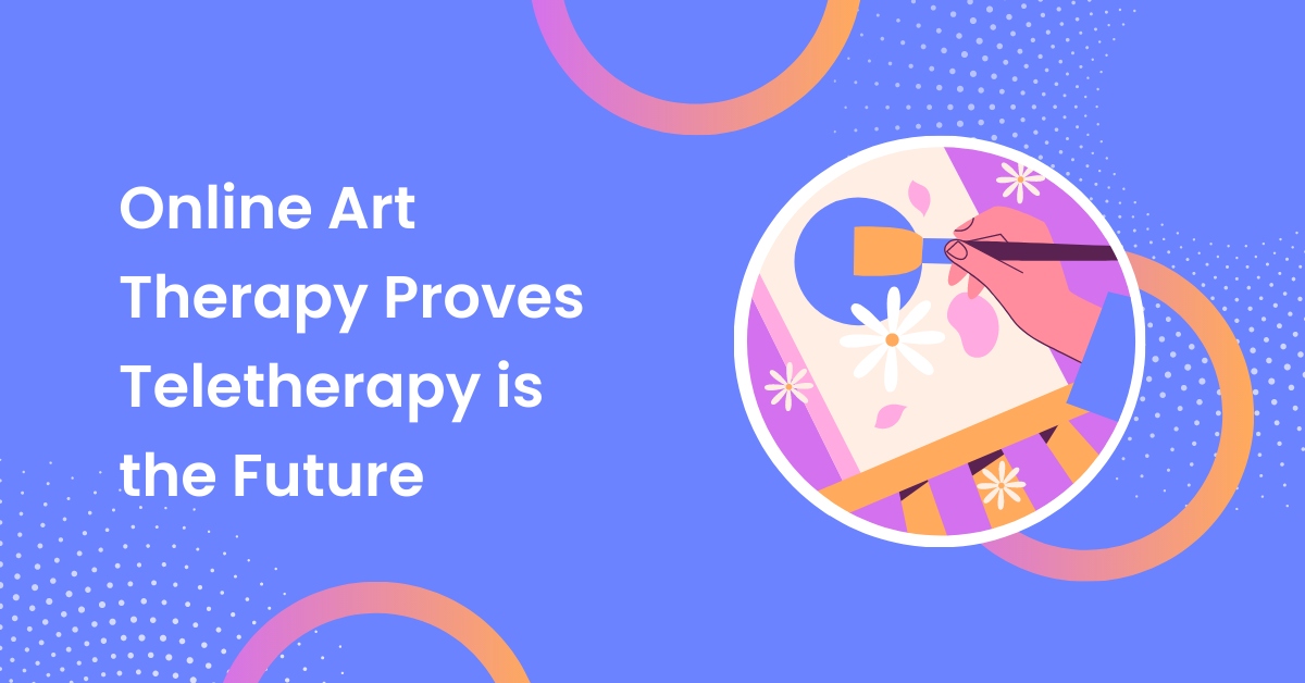 Online Art Therapy Proves Teletherapy Is the Future