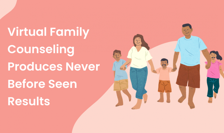 Virtual Family Counseling Produces Never Before Seen Results