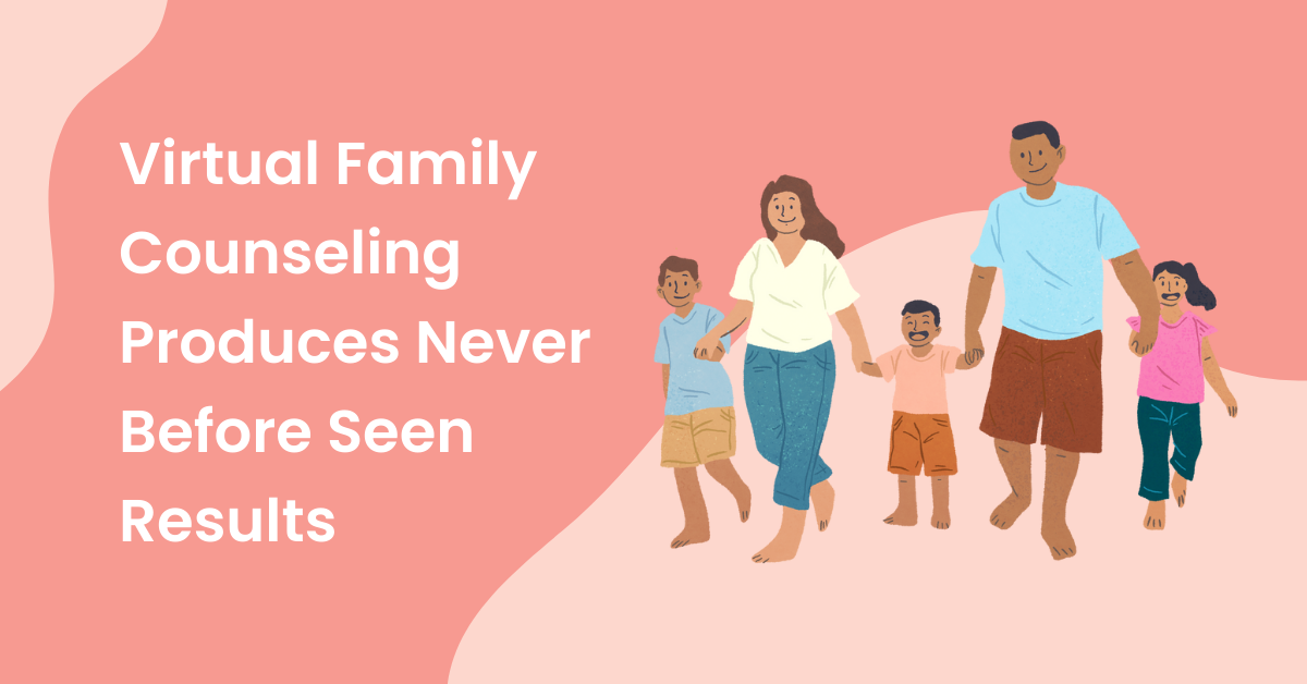 Virtual Family Counseling Produces Never Before Seen Results